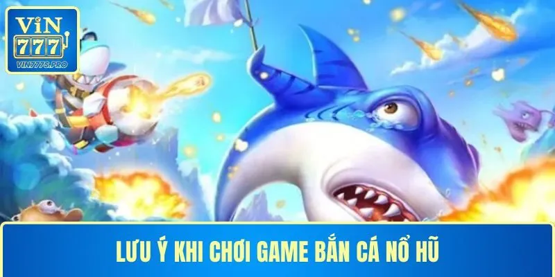 BẮN CÁ NỔ HŨ TẠI VIN777: TRẢI NGHIỆM GIẢI TRÍ ĐỈNH CAO 4 Lưu ý khi chơi game đại dương để tối ưu trải nghiệm.