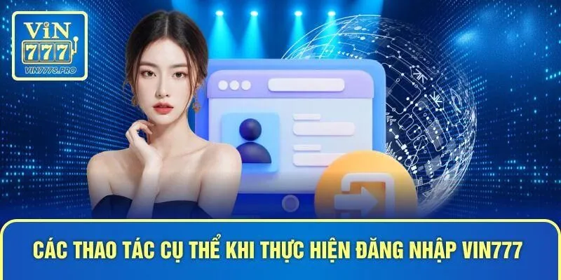 Các thao tác cụ thể khi thực hiện đăng nhập VIN777
