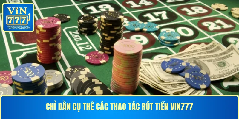 Chỉ dẫn cụ thể các thao tác rút tiền VIN777