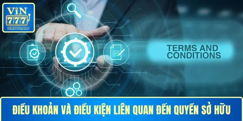 Điều khoản điều kiện VIN777 về quyền sở hữu 