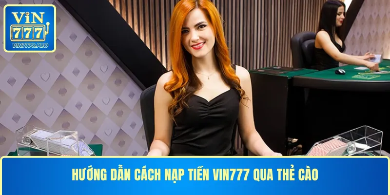 Hướng dẫn cách nạp tiền VIN777 qua thẻ cào