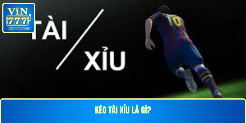 Kèo tài xỉu là gì?