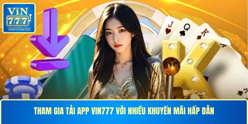 Tham gia tải app VIN777 với nhiều khuyến mãi hấp dẫn