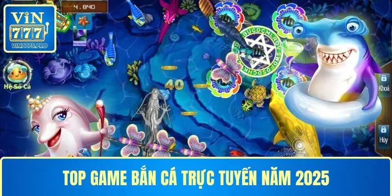 Top game bắn cá trực tuyến năm 2025