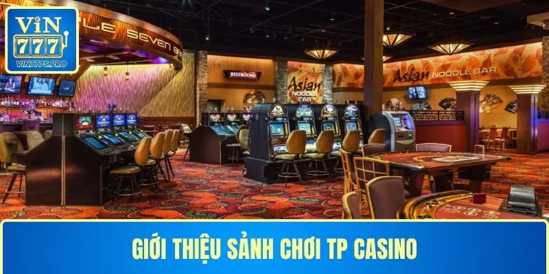 Thông tin về sảnh TP casino 