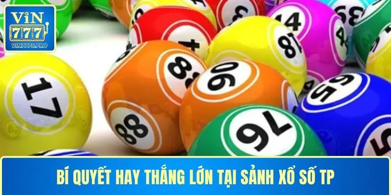 TP XỔ SỐ - BÍ QUYẾT CHỌN SỐ ĐỈNH CAO CỦA CHUYÊN GIA 4 Bí quyết hay thắng lớn tại sảnh xổ số TP