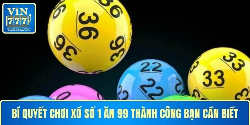 BÍ QUYẾT CHƠI XỔ SỐ 1 ĂN 99 THÀNH CÔNG BẠN CẦN BIẾT