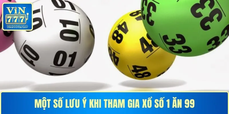 Một số lưu ý khi tham gia xổ số 1 ăn 99