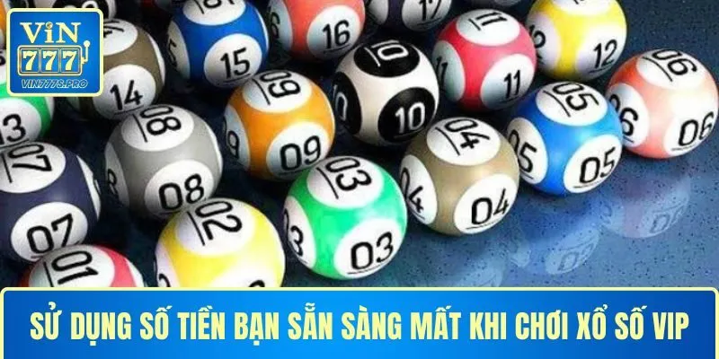 Khi chơi xổ số VIP hãy chắc chắn hãy sử dụng số tiền sẵn sàng mất